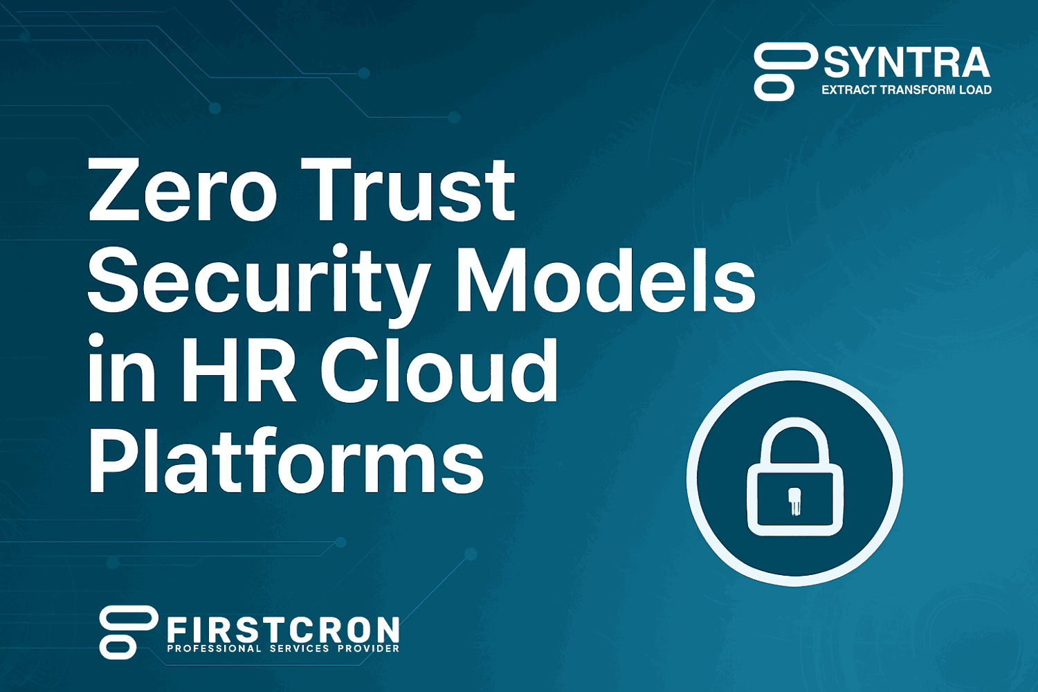 Why Zero Trust Matters in Modern HR Cloud Environments
